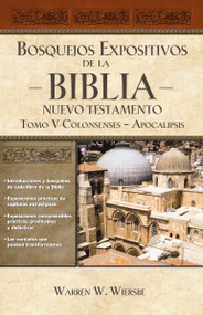 Bosquejos expositivos de la Biblia, Tomo V: Colosenses-Apocalipsis (Spanish Edition) by Warren W. Wiersbe, 9781418598778