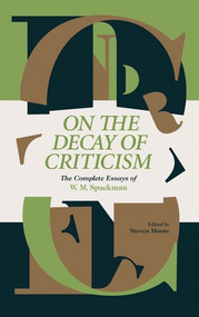On The Decay Of Criticism (The Complete Essays Of W. M. Spackman) by W. M. Spackman, Steven Moore, 9781683960225