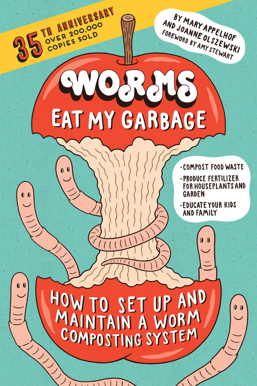 Worms Eat My Garbage, 35th Anniversary Edition by Mary Appelhof, Joanne Olszewski, Amy Stewart, 9781612129471