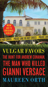 Vulgar Favors (The Hunt for Andrew Cunanan, the Man Who Killed Gianni Versace) by Maureen Orth, 9780525482574