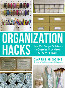 Organization Hacks (Over 350 Simple Solutions to Organize Your Home in No Time!) by Carrie Higgins, 9781507203330