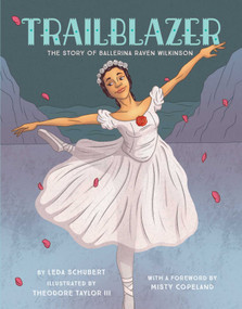 Trailblazer (The Story of Ballerina Raven Wilkinson) by Leda Schubert, Theodore Taylor, 9781499805925