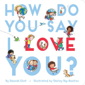 How Do You Say I Love You? by Hannah Eliot, Shirley Ng-Benitez, 9781534400122