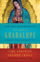 Our Lady of Guadalupe (Mother of the Civilization of Love) by Carl Anderson, Eduardo Chavez, Archbishop Jose H. Gomez, 9781524760236