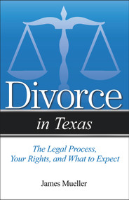 Divorce in Texas (The Legal Process, Your Rights, and What to Expect) by Jim Mueller, 9781943886272