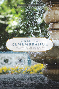 Call to Remembrance (The Life of Bahá'u'lláh in His Own Words) by Geoffrey Marks, 9781618511201