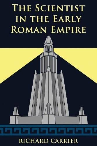 The Scientist in the Early Roman Empire by Richard Carrier, 9781634311069
