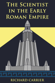 The Scientist in the Early Roman Empire by Richard Carrier, 9781634311069