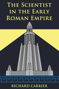 The Scientist in the Early Roman Empire by Richard Carrier, 9781634311069
