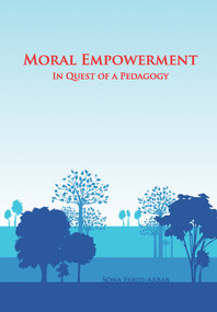 Moral Empowerment (In Quest of a Pedagogy) by Sona Farid-Arbab, 9781618511119