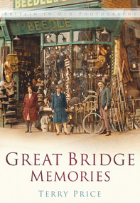 Great Bridge Memories (Britain In Old Photographs) by Terry Price, 9780750934466