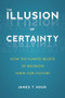 Illusion of Certainty (How the Flawed Beliefs of Religion Harm Our Culture) by James T. Houk, 9781633883239