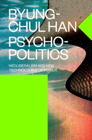 Psychopolitics (Neoliberalism and New Technologies of Power) - 9781784785772 by Byung-Chul Han, Erik Butler, 9781784785772