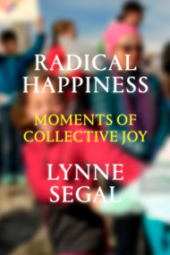 Radical Happiness (Moments of Collective Joy) by Lynne Segal, 9781786631541