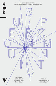 Supercommunity (Diabolical Togetherness Beyond Contemporary Art) by E-Flux, Julieta Aranda, Brian Kuan Wood, Anton Vidokle, 9781786633583