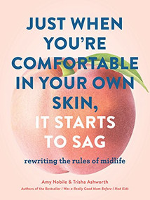 Just When You're Comfortable in Your Own Skin, It Starts to Sag by Amy Nobile, Trisha Ashworth, 9781452164335