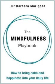 The Mindfulness Playbook (How to Bring Calm and Happiness into Your Daily Life) by Barbara Mariposa, 9781473636200