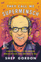 They Call Me Supermensch (A Backstage Pass to the Amazing Worlds of Film, Food, and Rock'n'Roll) - 9780062355966 by Shep Gordon, 9780062355966