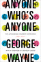 Anyone Who's Anyone (The Astonishing Celebrity Interviews, 1987-2017) by George Wayne, 9780062380074