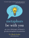 Metaphors Be with You (An A to Z Dictionary of History's Greatest Metaphorical Quotations) by Mardy Grothe, 9780062445346