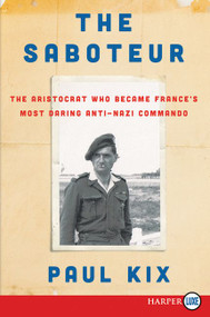 The Saboteur (The Aristocrat Who Became France's Most Daring Anti-Nazi Commando) - 9780062743367 by Paul Kix, 9780062743367