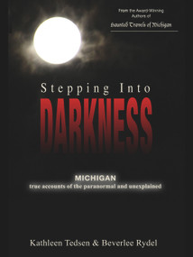 Stepping Into Darkness (Michigan True Accounts of the Paranormal and Unexplained) by Kathleen Tedsen, Beverlee Rydel, 9781933272634