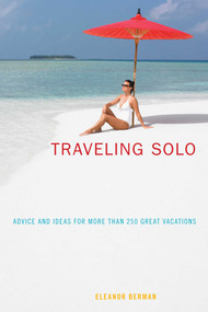 Traveling Solo (Advice And Ideas For More Than 250 Great Vacations) by Eleanor Berman, 9780762747931