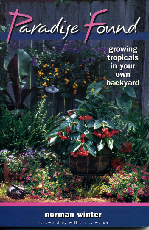 Paradise Found (Growing Tropicals in Your Own Backyard) by Norman Winter, 9780878332625