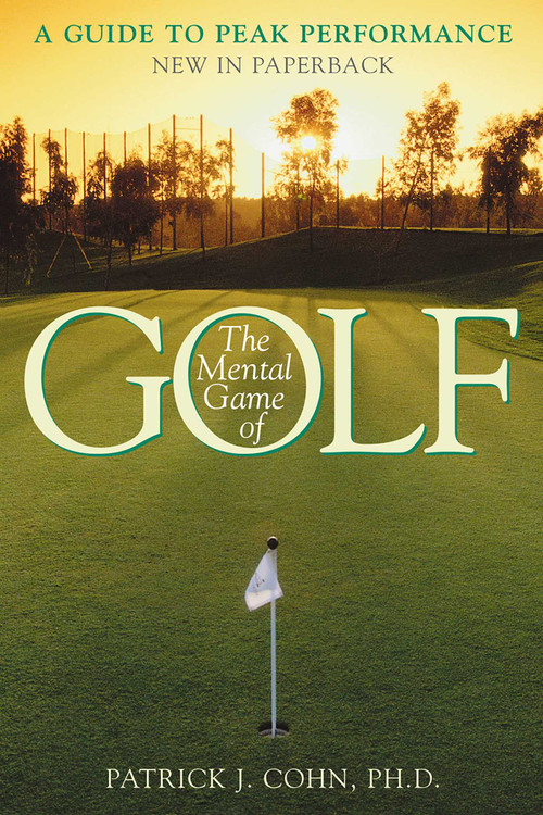 The Mental Game of Golf (A Guide to Peak Performance) by Patrick J. Cohn, PhD, 9780878332816