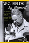 W.C. Fields by Himself (His Intended Autobiography with Hitherto Unpublished Letters, Notes, Scripts, and Articles) by W.C. Fields, Ronald J. Fields, Conan O'Brien, 9781630761707