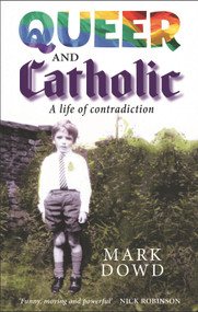 Queer and Catholic (A Life of Contradiction) by Mark Dowd, 9780232533095