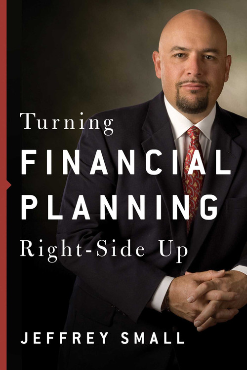 Turning Financial Planning Right-Side Up by Jeffrey Small, 9780997544121