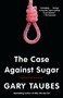 The Case Against Sugar - 9780307946645 by Gary Taubes, 9780307946645