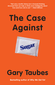 The Case Against Sugar - 9780307946645 by Gary Taubes, 9780307946645