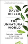 The Unnatural World (The Race to Remake Civilization in Earth's Newest Age) - 9781476743912 by David Biello, 9781476743912