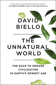 The Unnatural World (The Race to Remake Civilization in Earth's Newest Age) - 9781476743912 by David Biello, 9781476743912