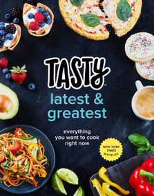 Tasty Latest and Greatest (Everything You Want to Cook Right Now (An Official Tasty Cookbook)) by Tasty, 9780525575641