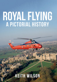 Royal Flying (A Pictorial History) by Keith Wilson, 9781445664941