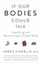 If Our Bodies Could Talk (Operating and Maintaining a Human Body) by James Hamblin, 9781101970829