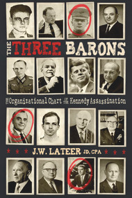 The Three Barons (The Organizational Chart of the JFK assassination) by James W Lateer, 9781634241427