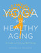 Yoga for Healthy Aging (A Guide to Lifelong Well-Being) by Baxter Bell, Nina Zolotow, 9781611803853