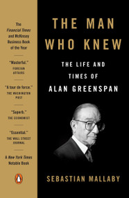 The Man Who Knew (The Life and Times of Alan Greenspan) by Sebastian Mallaby, 9780143111092