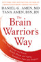 The Brain Warrior's Way (Ignite Your Energy and Focus, Attack Illness and Aging, Transform Pain into Purpose) - 9781101988480 by Daniel G. Amen, M.D., Tana Amen BSN, RN, 9781101988480
