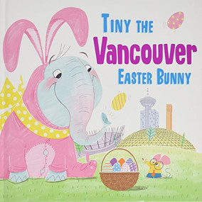 Tiny the Vancouver Easter Bunny by Eric James, 9781492659723