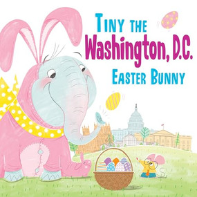 Tiny the Washington, D.C. Easter Bunny by Eric James, 9781492659761