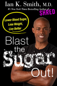Blast the Sugar Out! (Lower Blood Sugar, Lose Weight, Live Better) - 9781250186324 by Ian K. Smith, M.D., 9781250186324