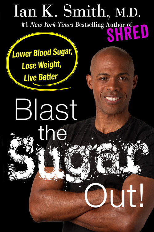 Blast the Sugar Out! (Lower Blood Sugar, Lose Weight, Live Better) - 9781250186324 by Ian K. Smith, M.D., 9781250186324