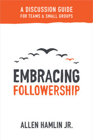 Embracing Followership (A Discussion Guide for Teams & Small Groups) by Allen Hamlin Jr., 9781683590927