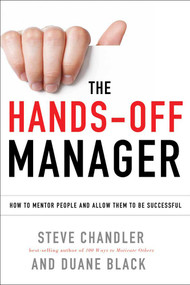 The Hands-Off Manager (How to Mentor People and Allow Them to Be Successful) by Steve Chandler, Duane Black, 9781601632234