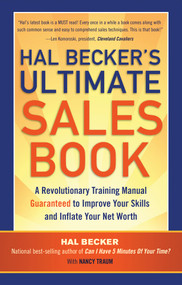 Hal Becker's Ultimate Sales Book (A Revolutionary Training Manual Guaranteed to Improve Your Skills and Inflate Your Net Worth) by Hal Becker, 9781601632418